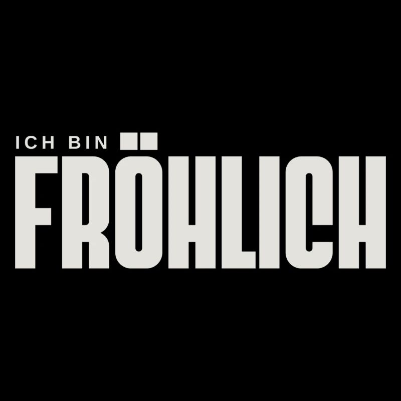 Fröhlich bin ich