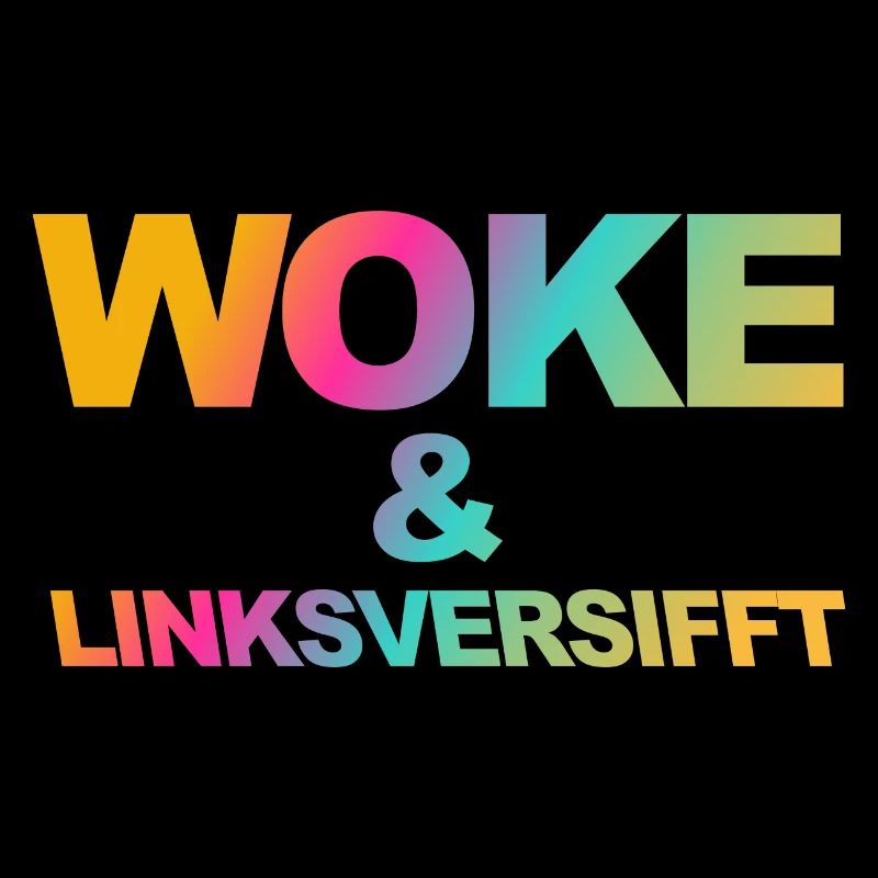 Selbstironischer Spruch: WOKE & linksversifft