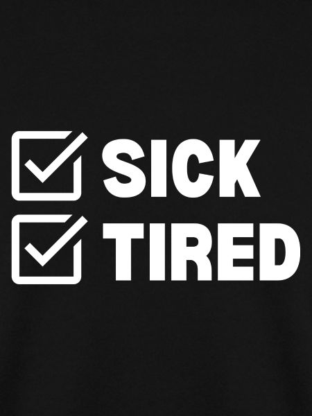 Sick and Tired