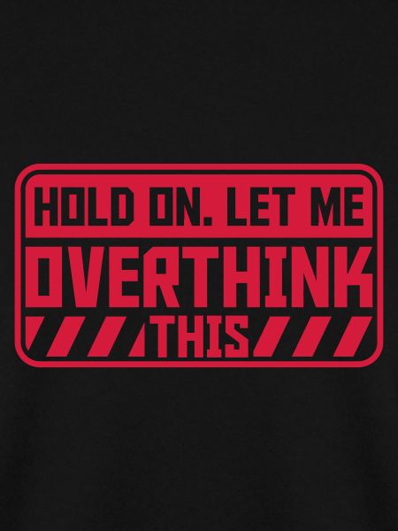 Let me overthink this