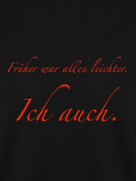 Früher war alles leichter.