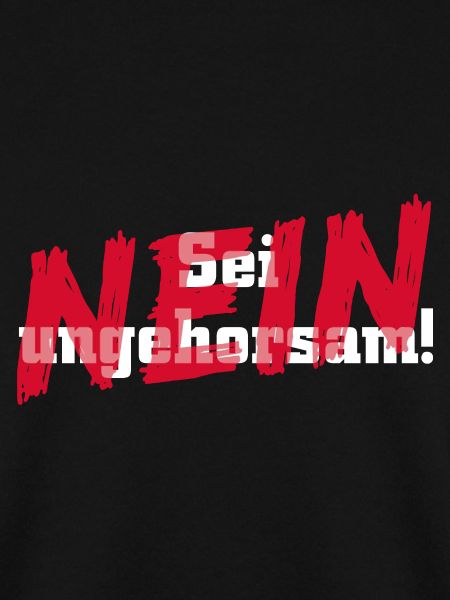 Sei ungehorsam... NEIN !!!