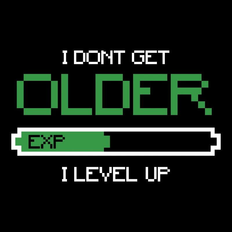 I dont get older i Level Up Spruch Exp