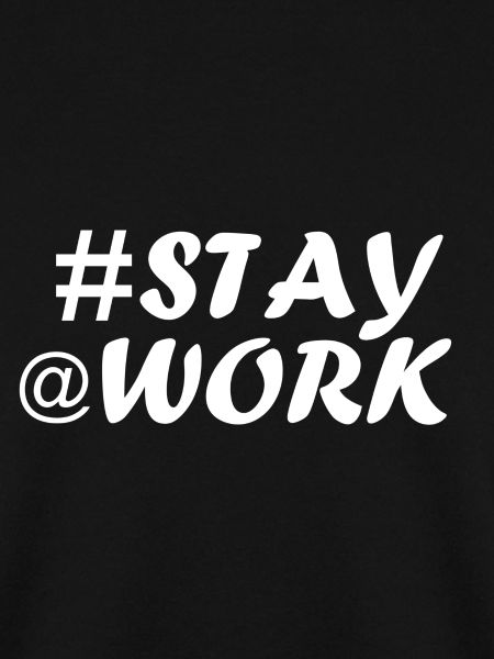 #STAY @ WORK - T-SHIRT