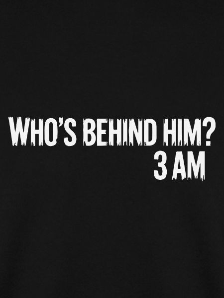 BEHIND HIM