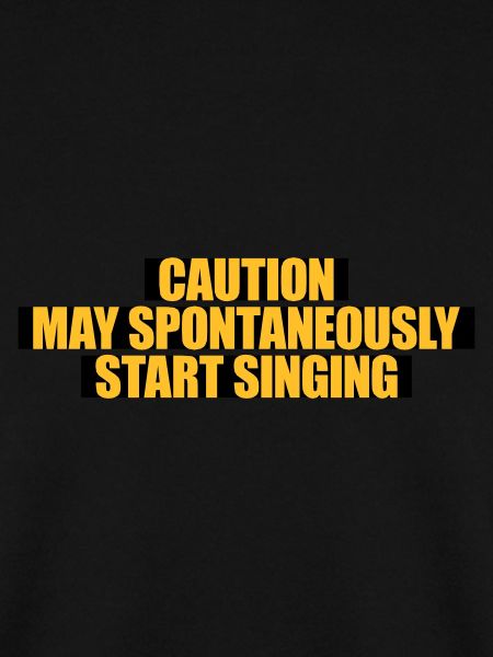 may spontaneously start singing