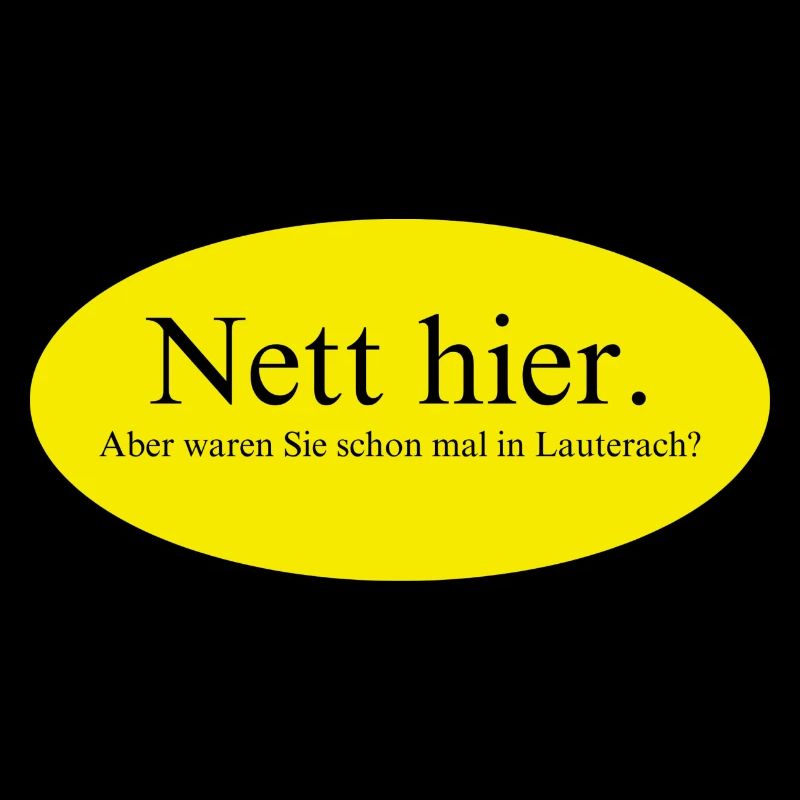 Nett hier, aber waren Sie schon mal in Lauterach?