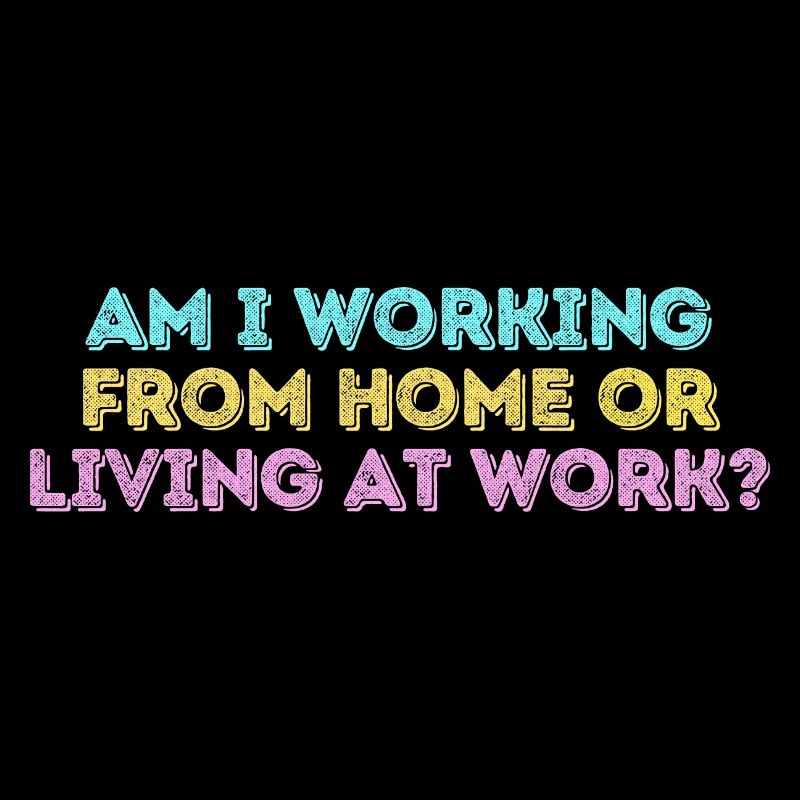 Am i working from home or living at work funny