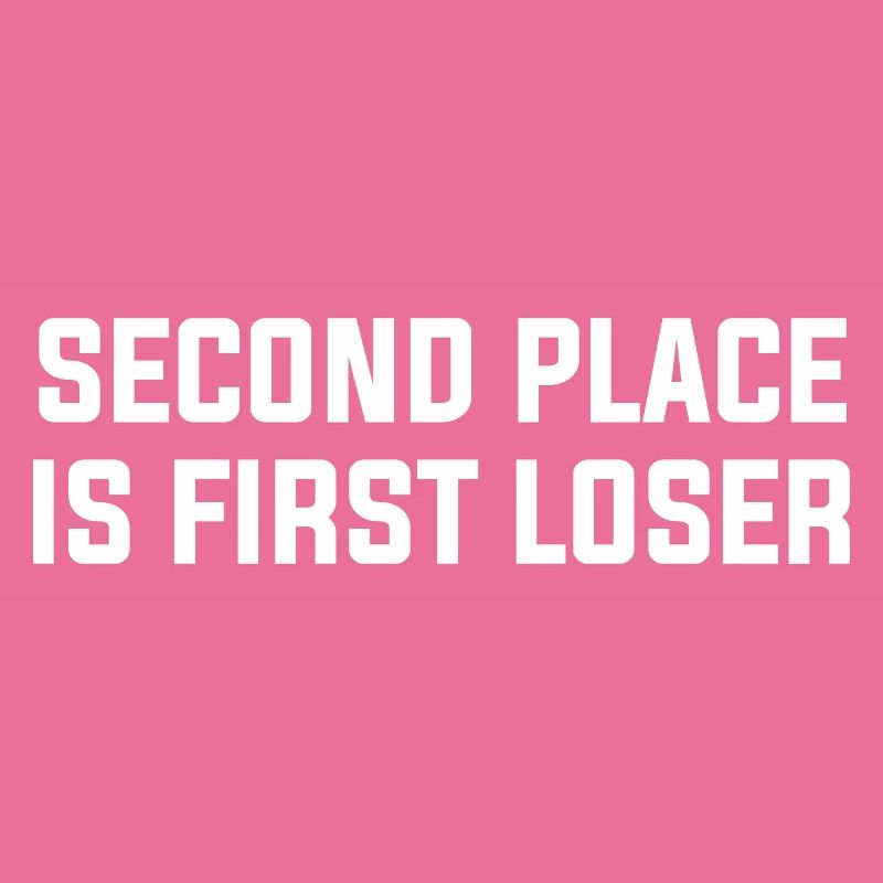 SECOND PLACE IS FIRST LOSER
