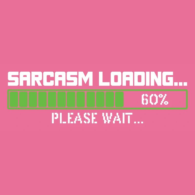 Sarcasm loading please wait