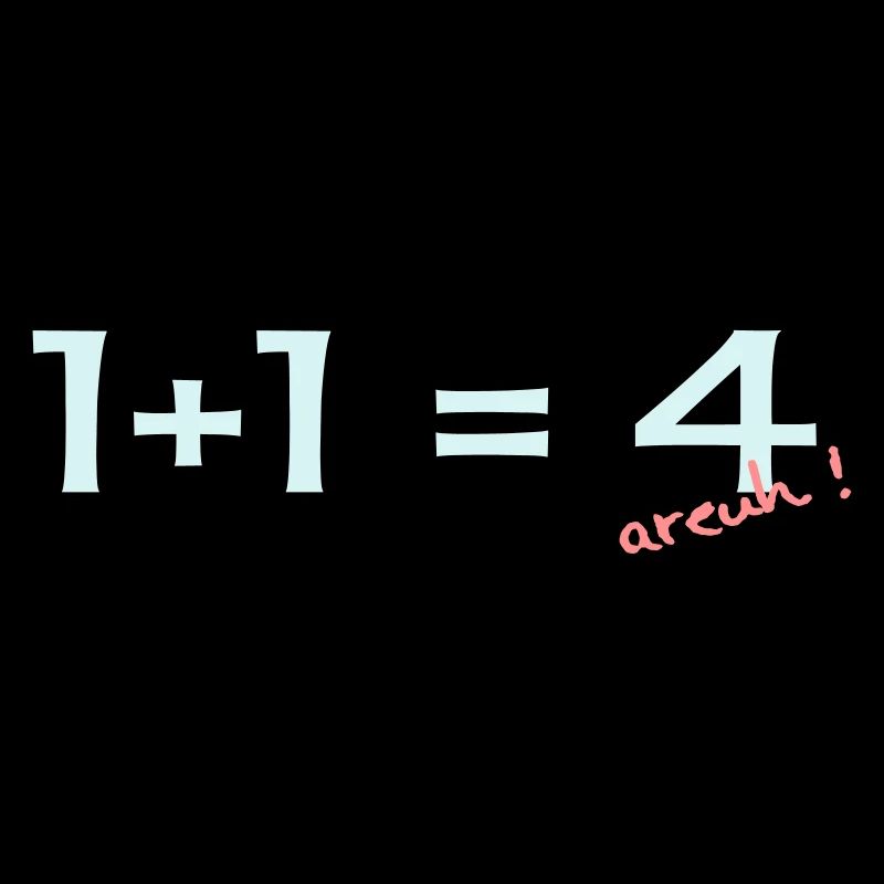 1 + 1 = 4