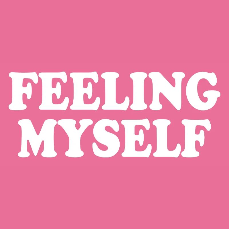 feeling myself