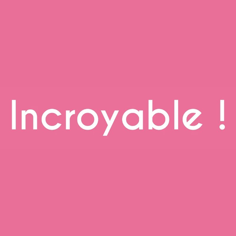 Incroyable !