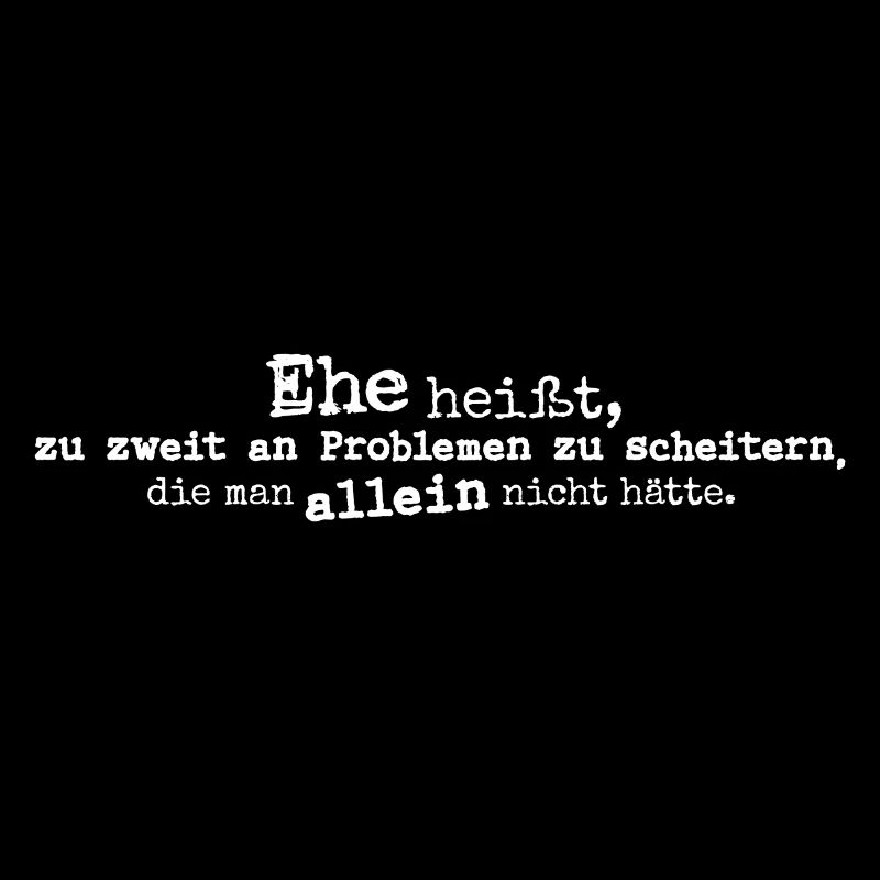 Ehe heißt, zu zweit zu scheitern! Freiheit Single
