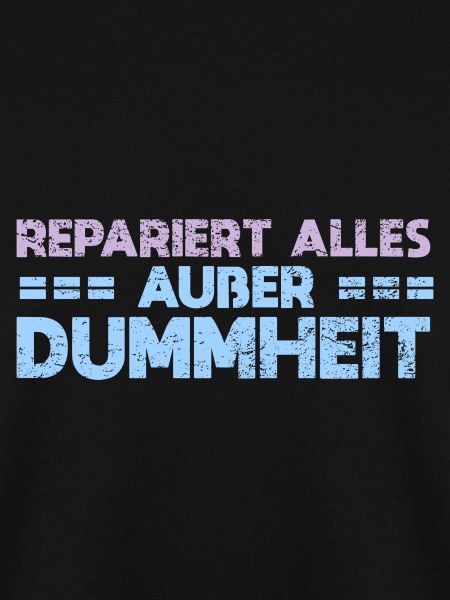 Repariert Alles, Außer Dummheit