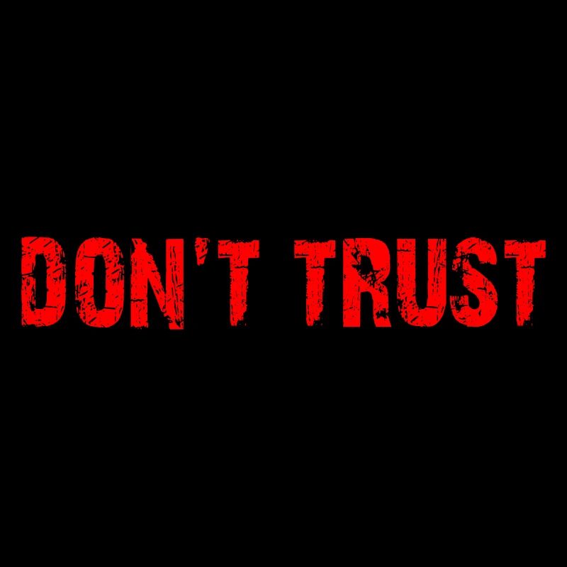 Don't Trust - first control - then trust