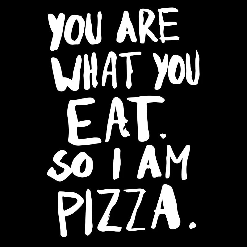 Dis-moi ce que tu manges, je te dirai qui tu es. Donc je suis une pizza.