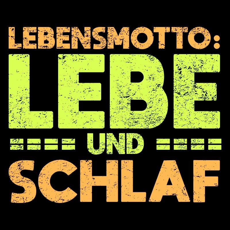 Lebensmotto: Lebe Und Schlaf