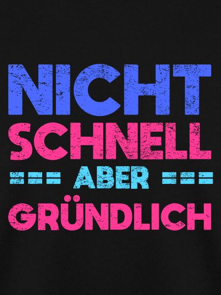 Nicht Schnell, Aber Gründlich