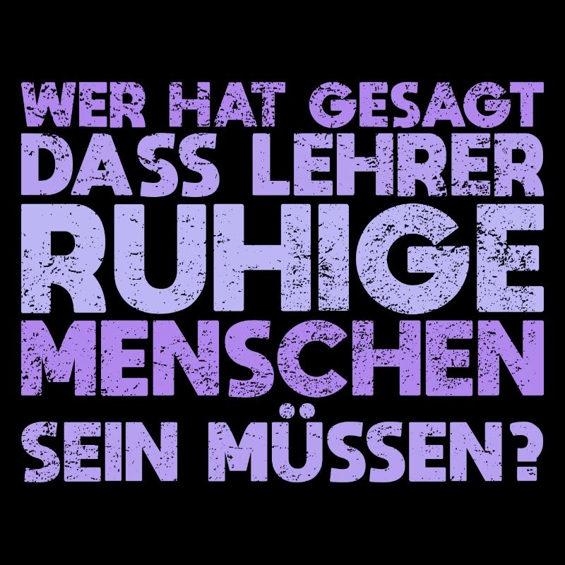 Wer Hat Gesagt, Dass Lehrer Ruhige Menschen...