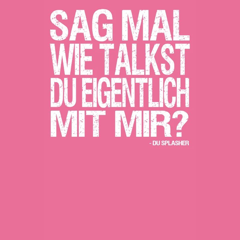 Wie talkst du eigentlich mit mir?