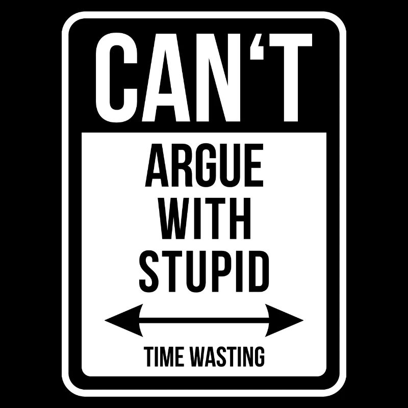Can't argue with stupid time wasting - cool quote