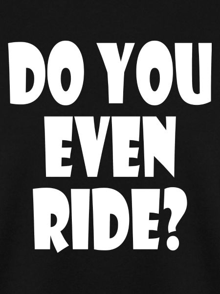 Do you even ride