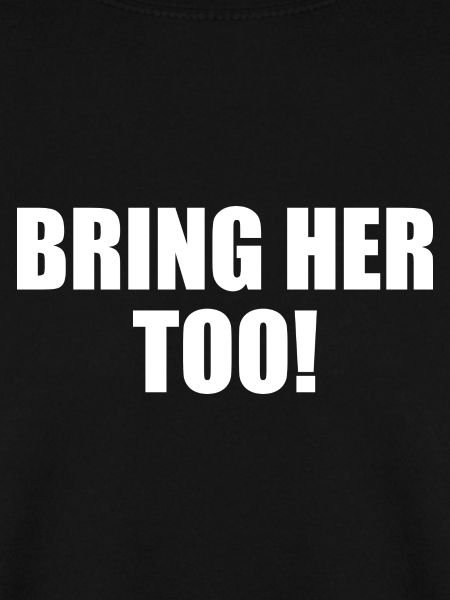 Bring her too