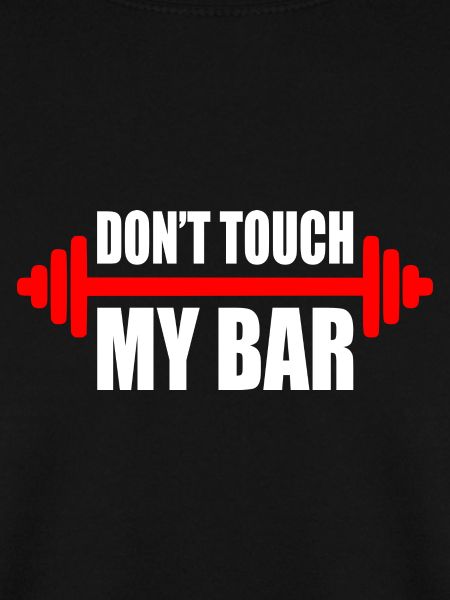d'ont touch my bar