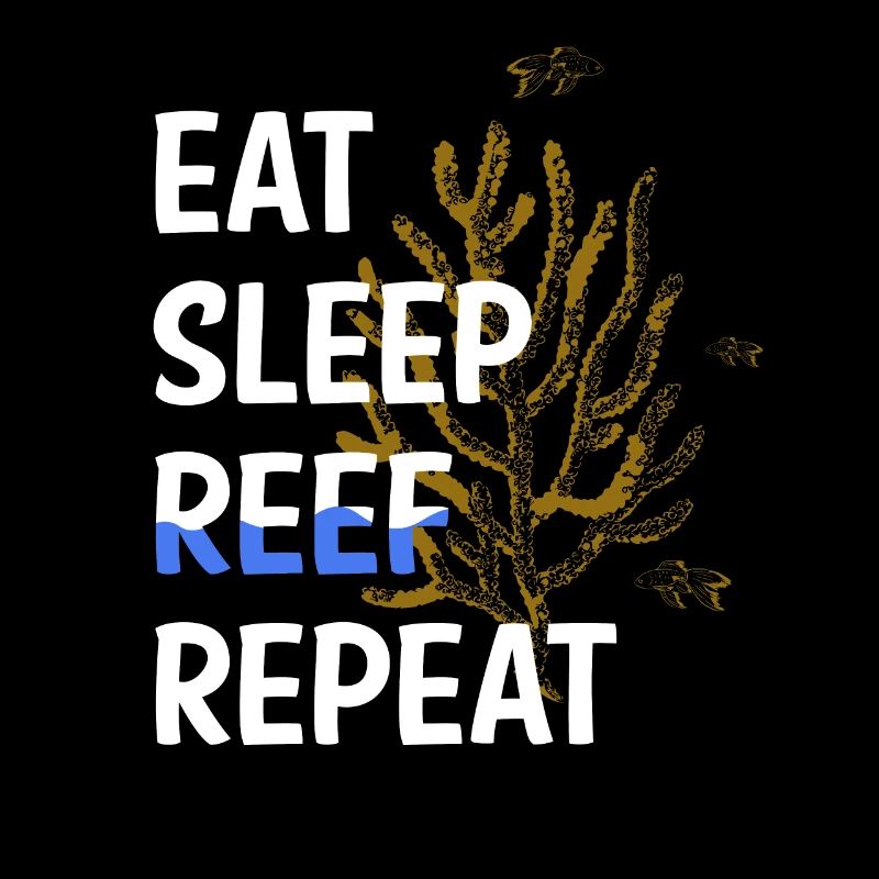 Eat Sleep Reef Repeat Coral Aquarium