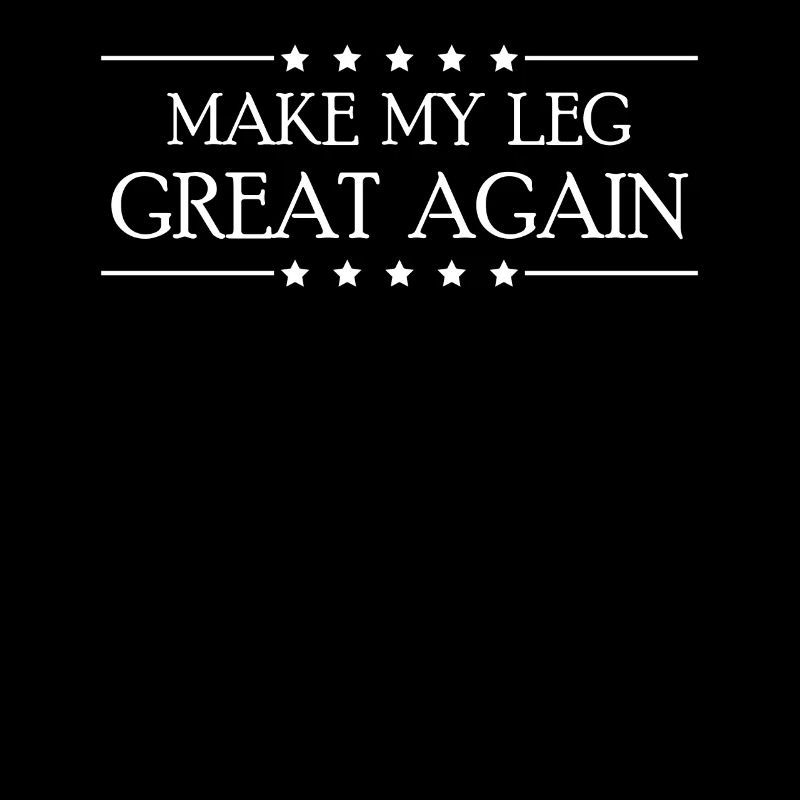 Make My Leg Great Again Broken Foot Injury