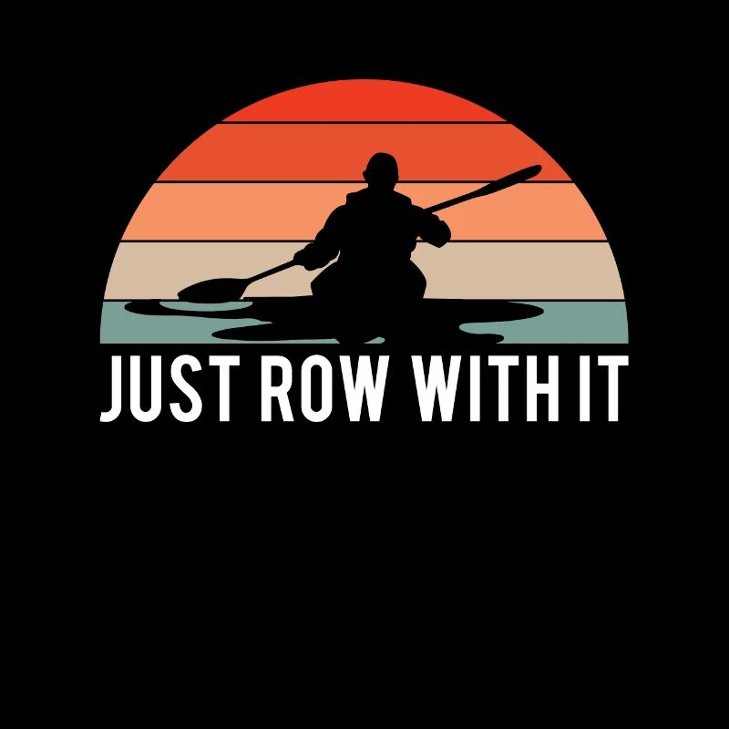 Just Row With It Gift Kayak Shirt