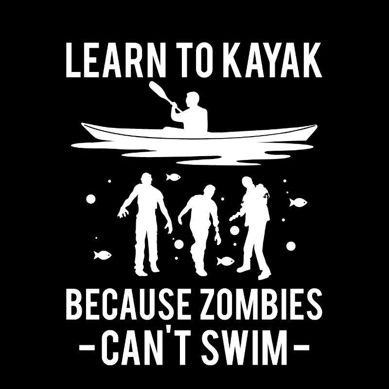 Learn To Kayak Because Zombies Cant Swim