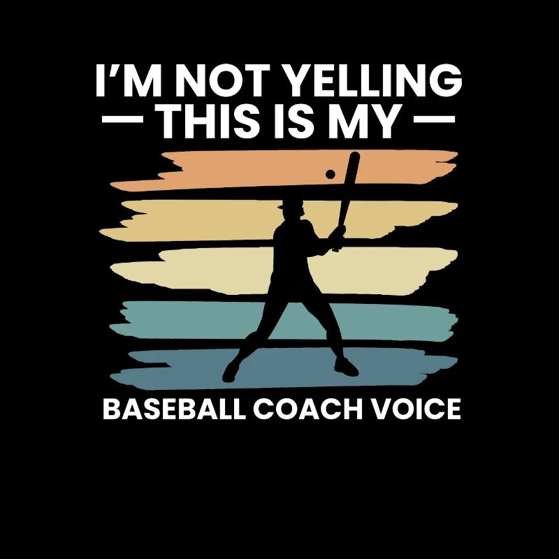 I´m Not Yelling This Is My Baseball Coach Voice