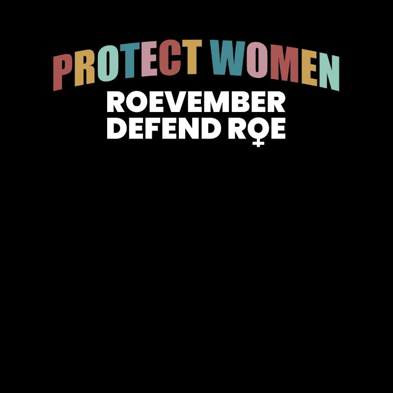 Protect Woman Roevember Defent Roe