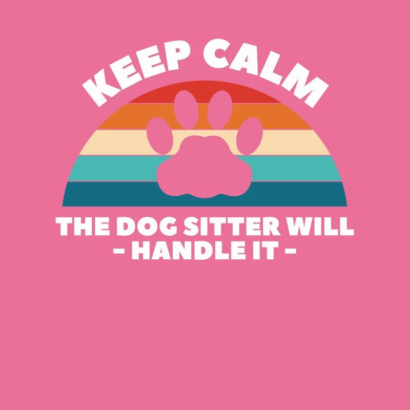 Keep Calm The Dog Sitter Will Handle It