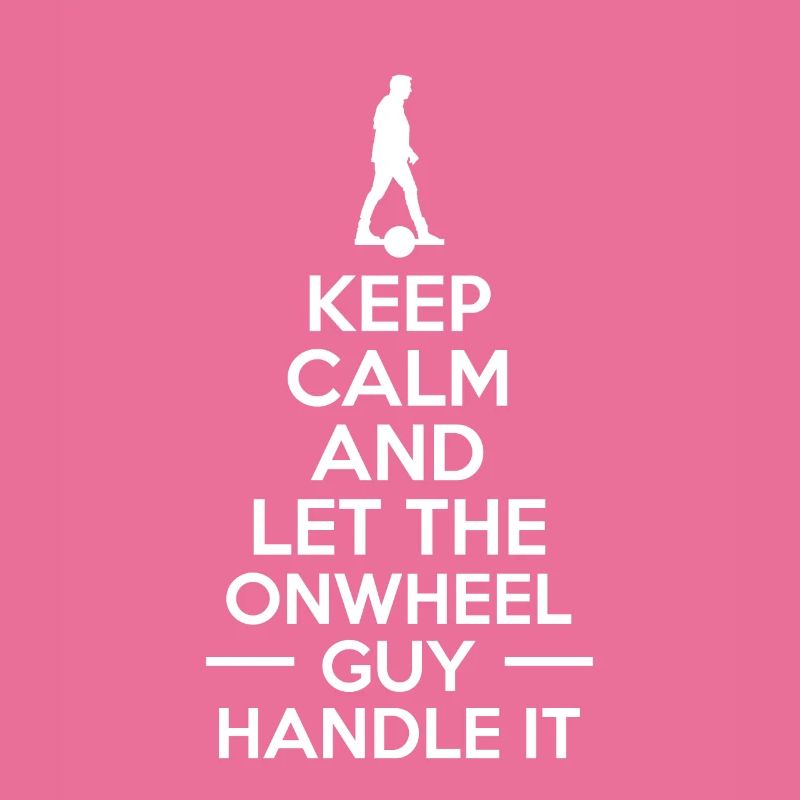 Keep Calm And Let The Onewheel Guy Handle It