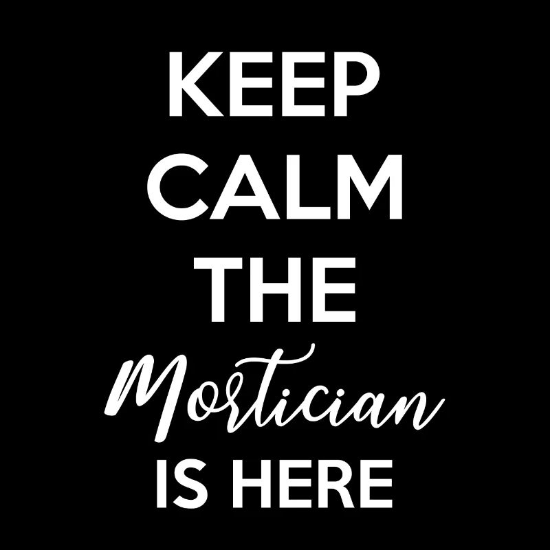 Keep Calm The Mortician Is Here Shirt Gift