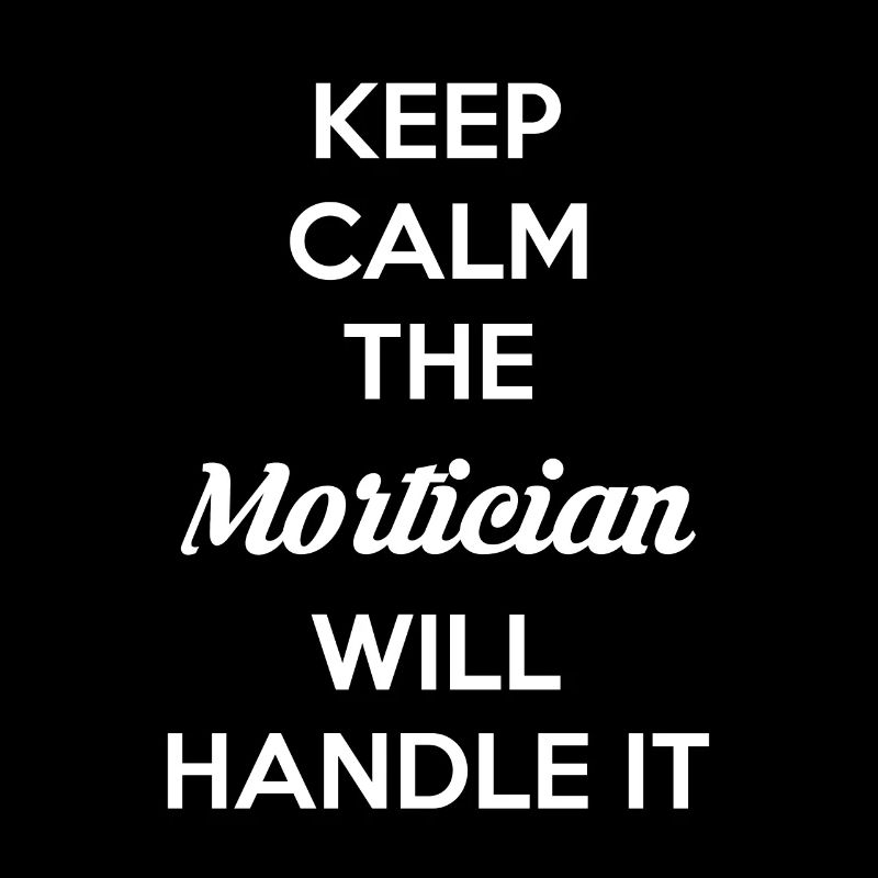 Keep Calm The Mortician Will Handle It Shirt