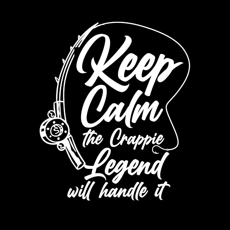 Keep Calm Th Crappie Legend Will Handle It
