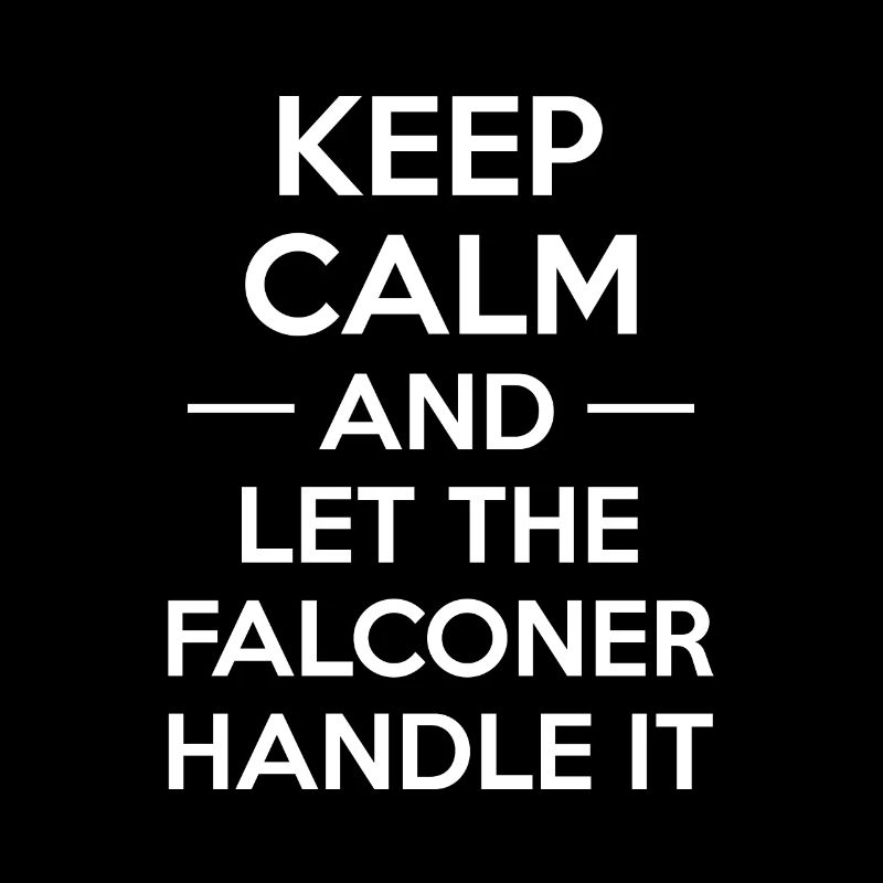 Keep Calm And Let The Falconer Handle It