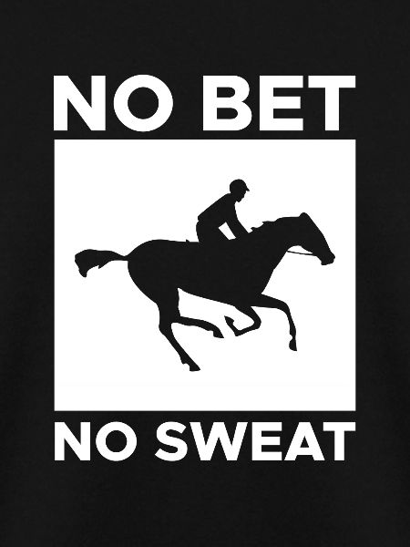 No Bet No Sweat Shirt Gave