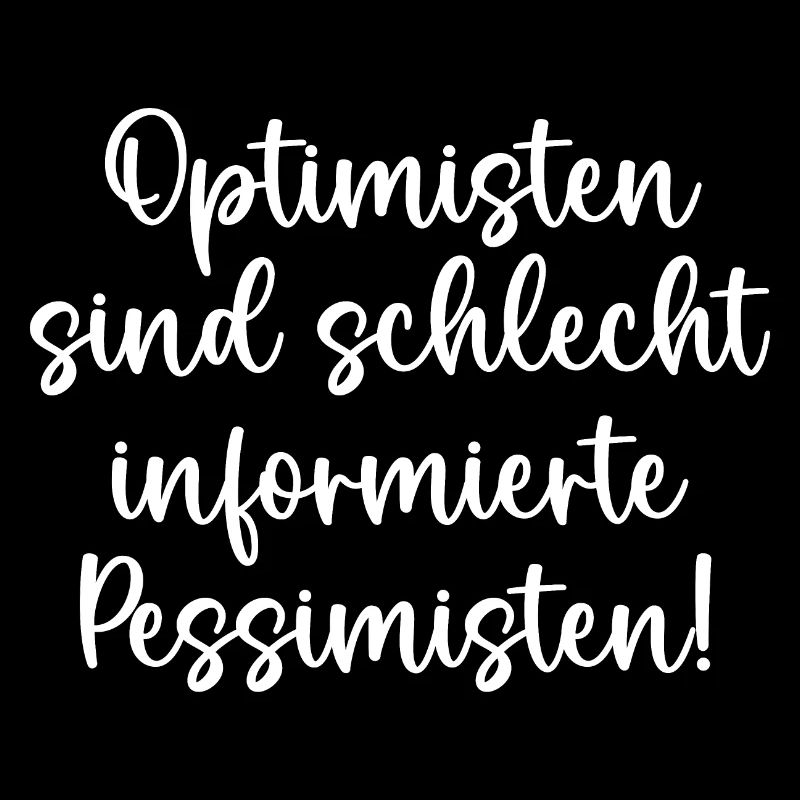 Optimisten sind schlecht informierte Pessimisten