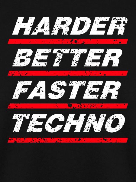 HARDER BETTER FASTER TECHNO