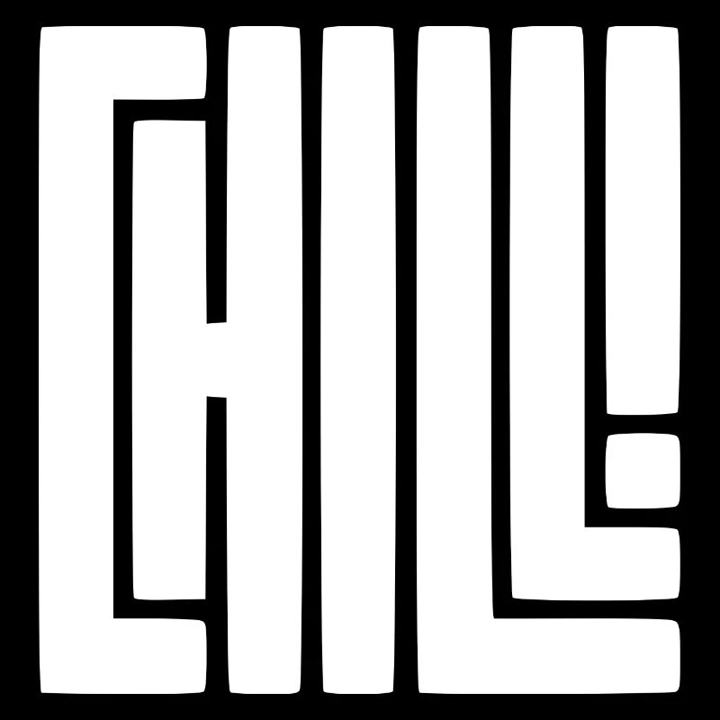 Chill!