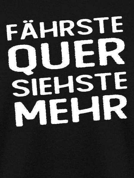 Fährste Quer Siehste Mehr