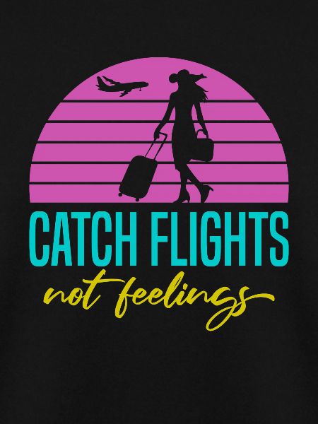 Catch Flights Not Feelings
