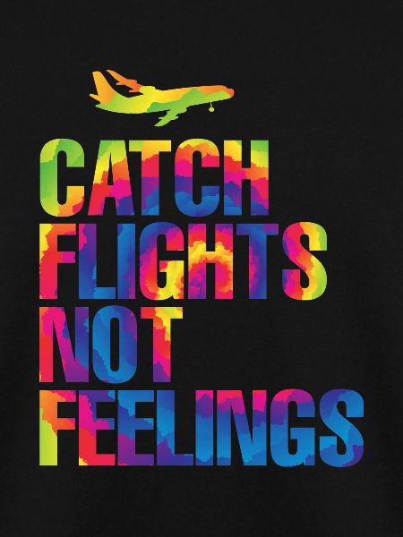 Catch Flights Not Feelings