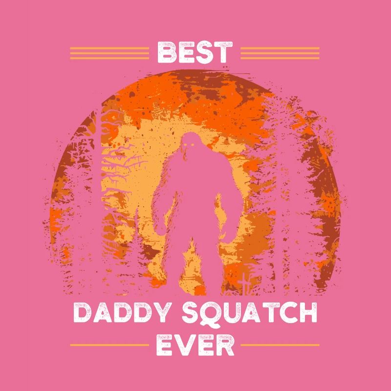 Best Daddy Squatch Ever