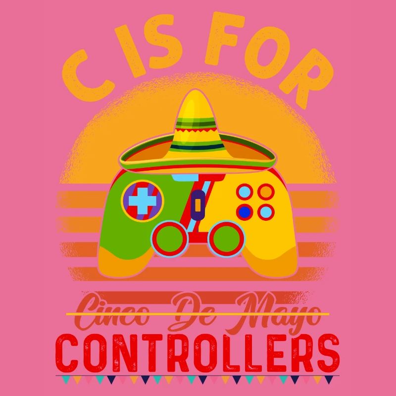 C Is For Controller Cinco De Mayo Proud Mexican